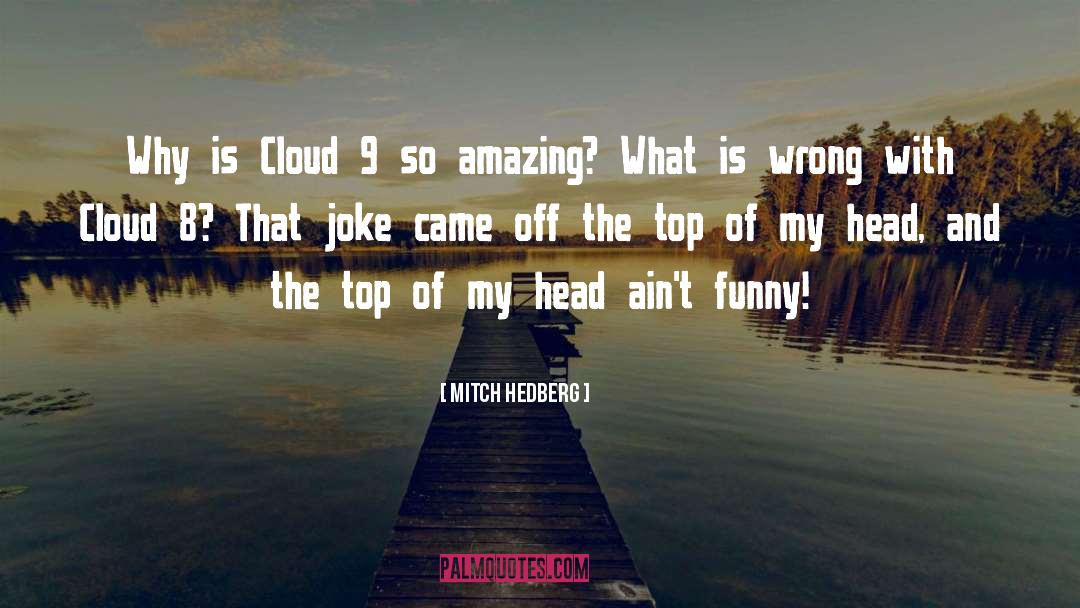 Mitch Hedberg Quotes: Why is Cloud 9 so
