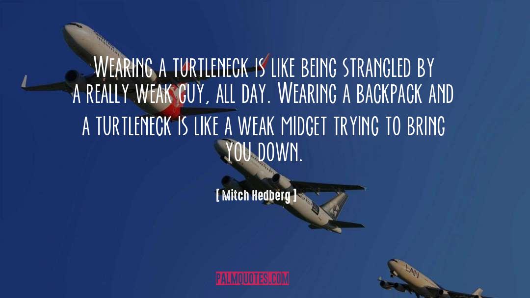 Mitch Hedberg Quotes: Wearing a turtleneck is like