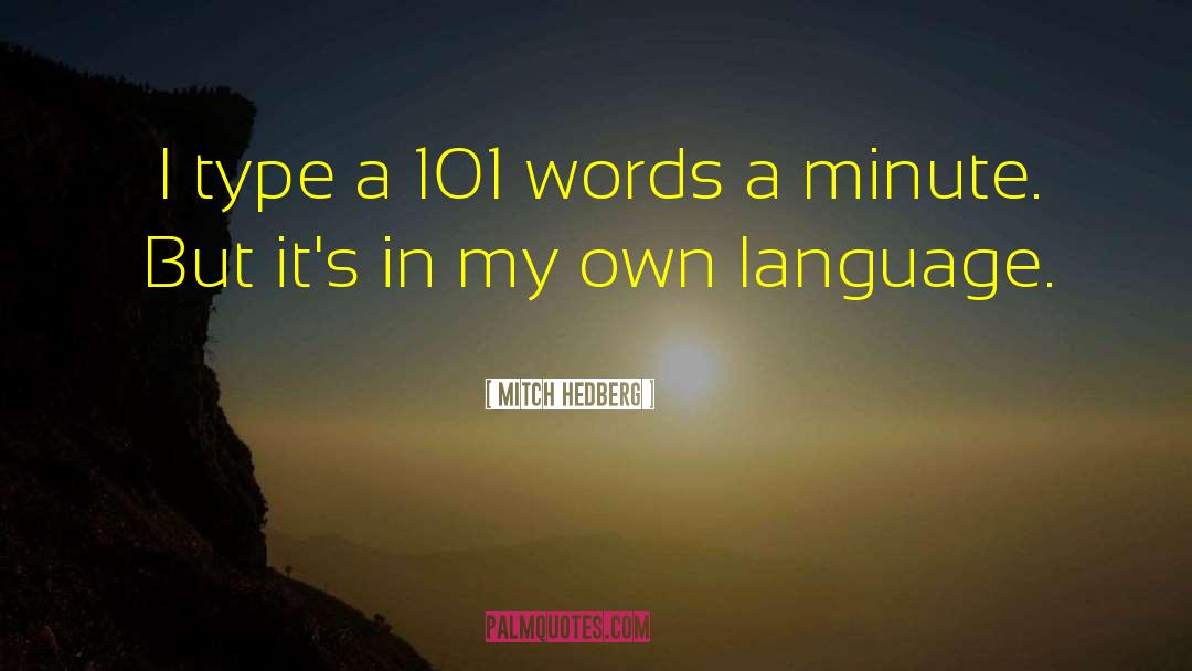 Mitch Hedberg Quotes: I type a 101 words