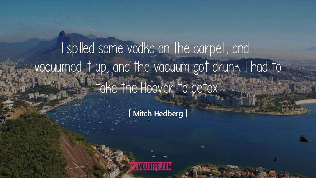 Mitch Hedberg Quotes: I spilled some vodka on