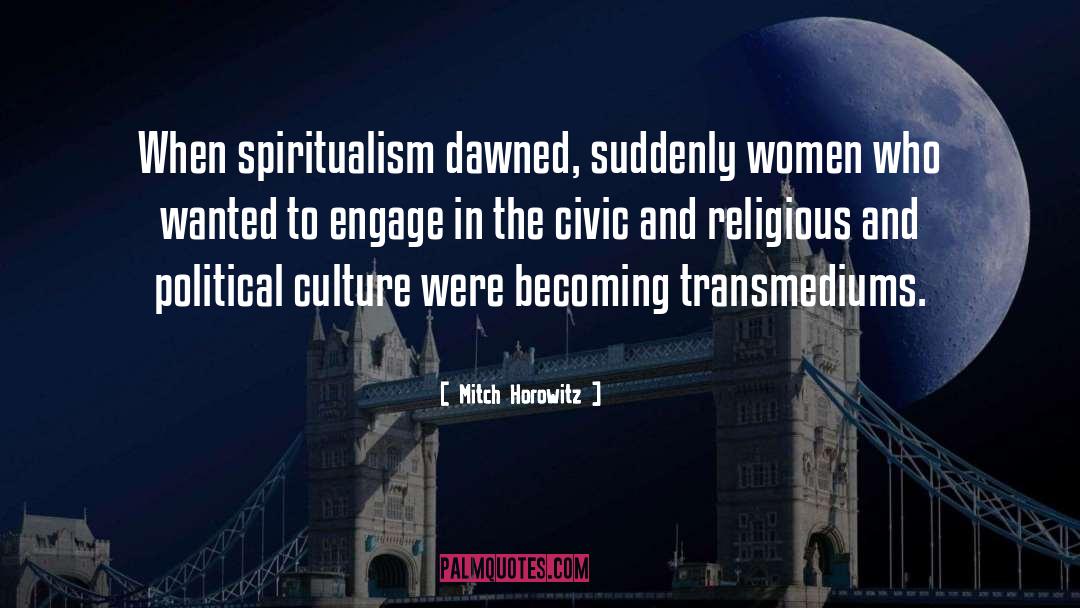 Mitch Horowitz Quotes: When spiritualism dawned, suddenly women