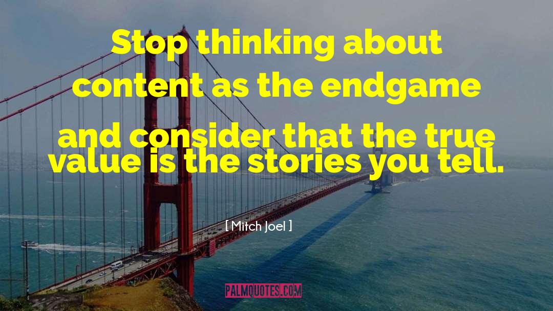 Mitch Joel Quotes: Stop thinking about content as