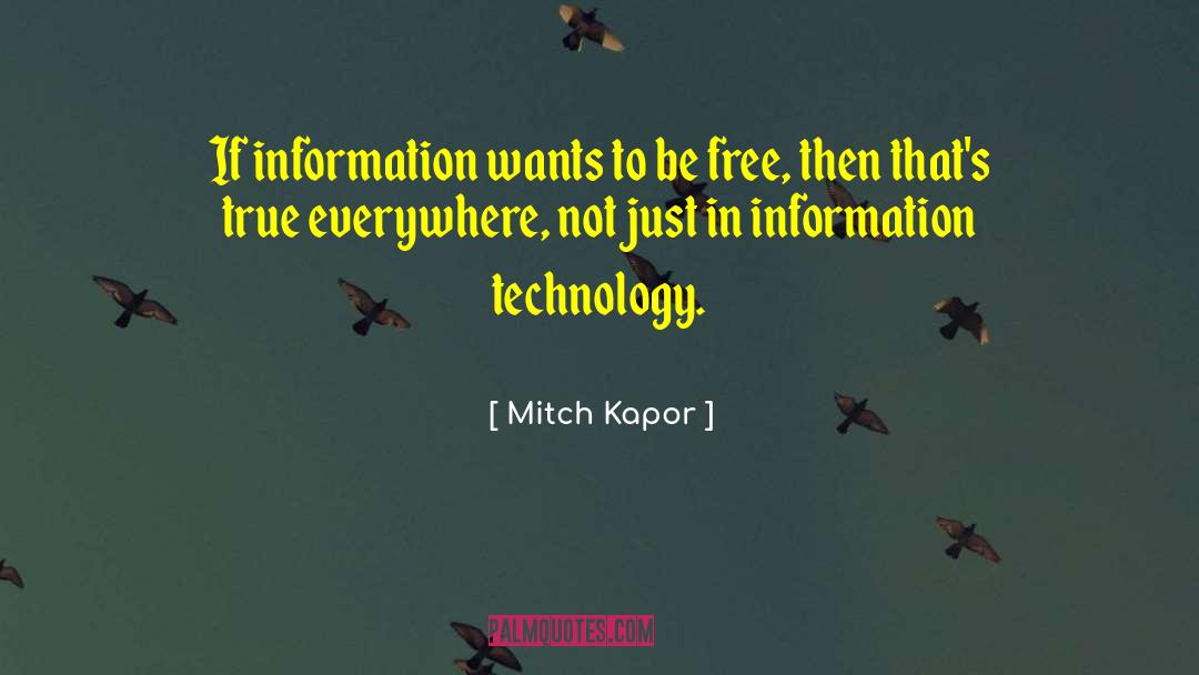 Mitch Kapor Quotes: If information wants to be