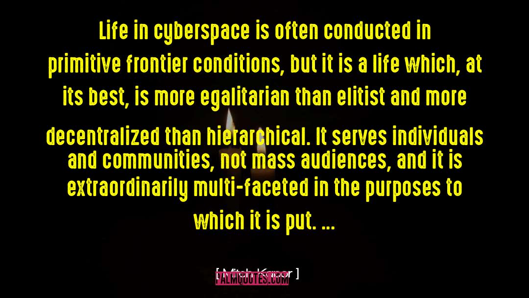 Mitch Kapor Quotes: Life in cyberspace is often