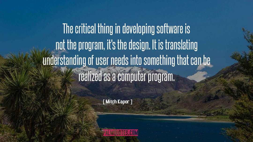 Mitch Kapor Quotes: The critical thing in developing