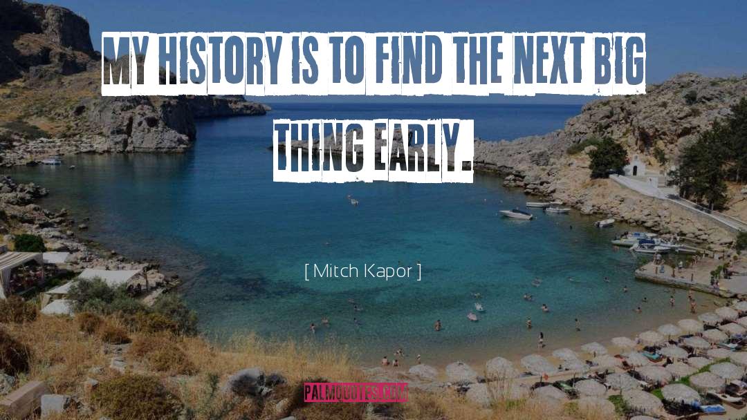 Mitch Kapor Quotes: My history is to find