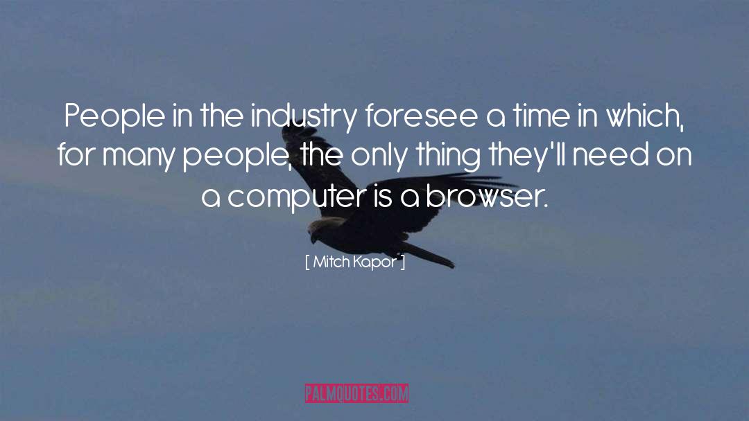 Mitch Kapor Quotes: People in the industry foresee