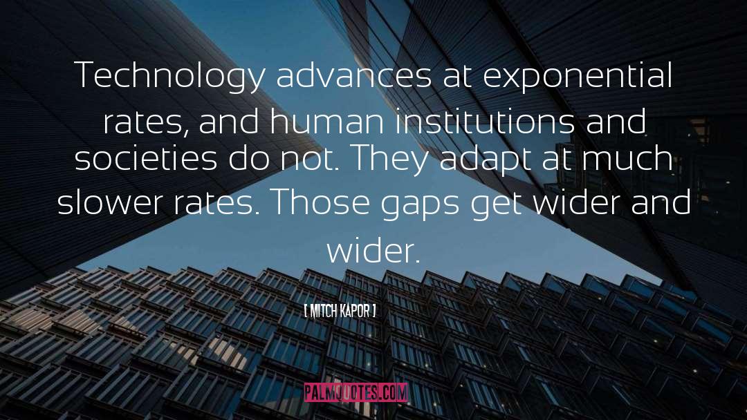 Mitch Kapor Quotes: Technology advances at exponential rates,