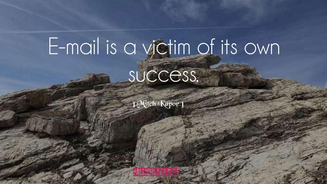 Mitch Kapor Quotes: E-mail is a victim of