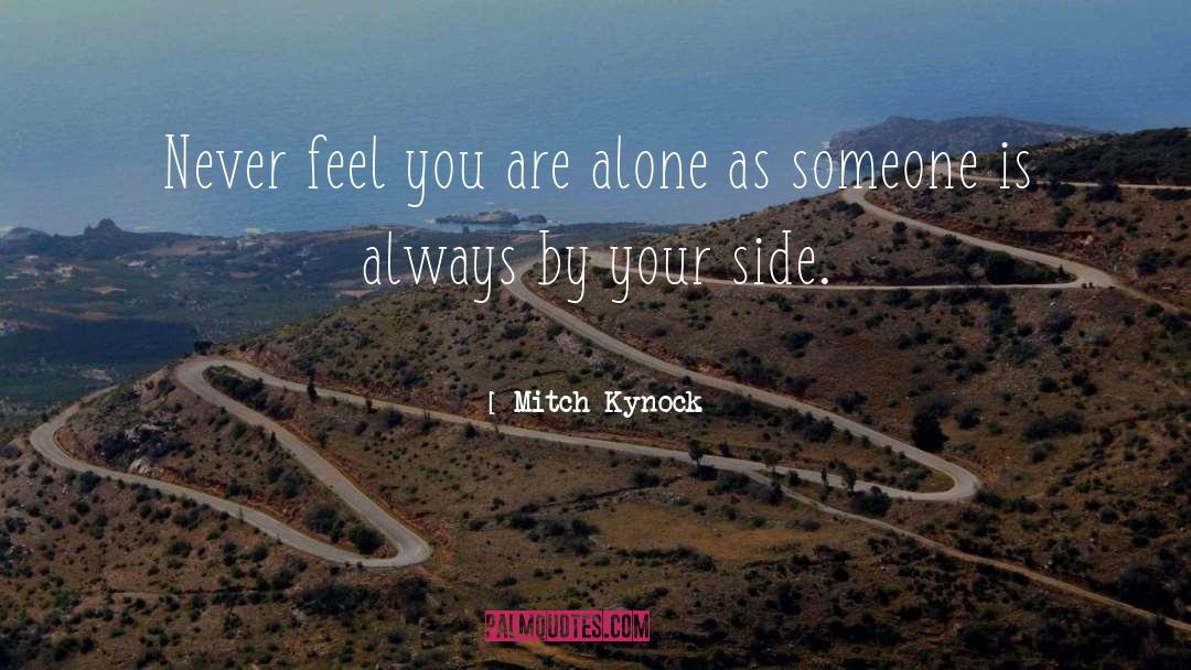 Mitch Kynock Quotes: Never feel you are alone