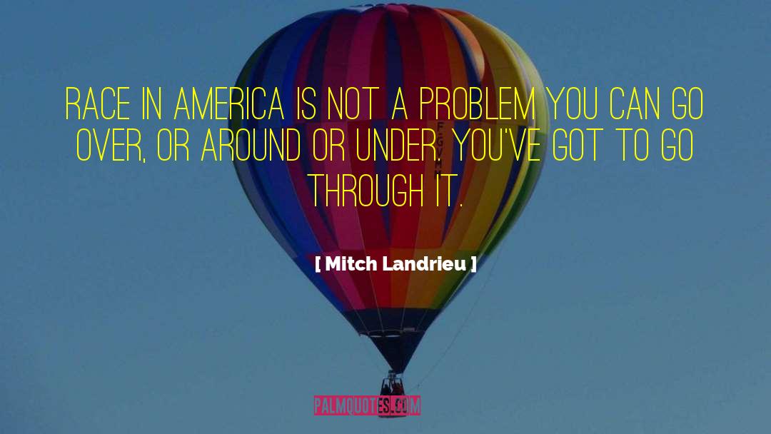 Mitch Landrieu Quotes: Race in America is not
