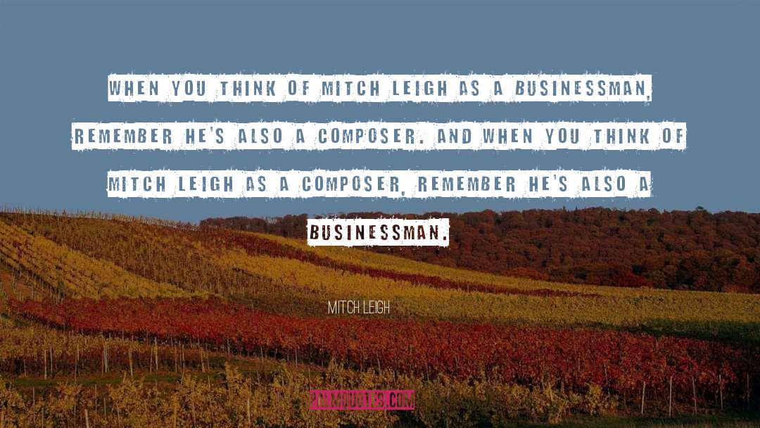Mitch Leigh Quotes: When you think of Mitch