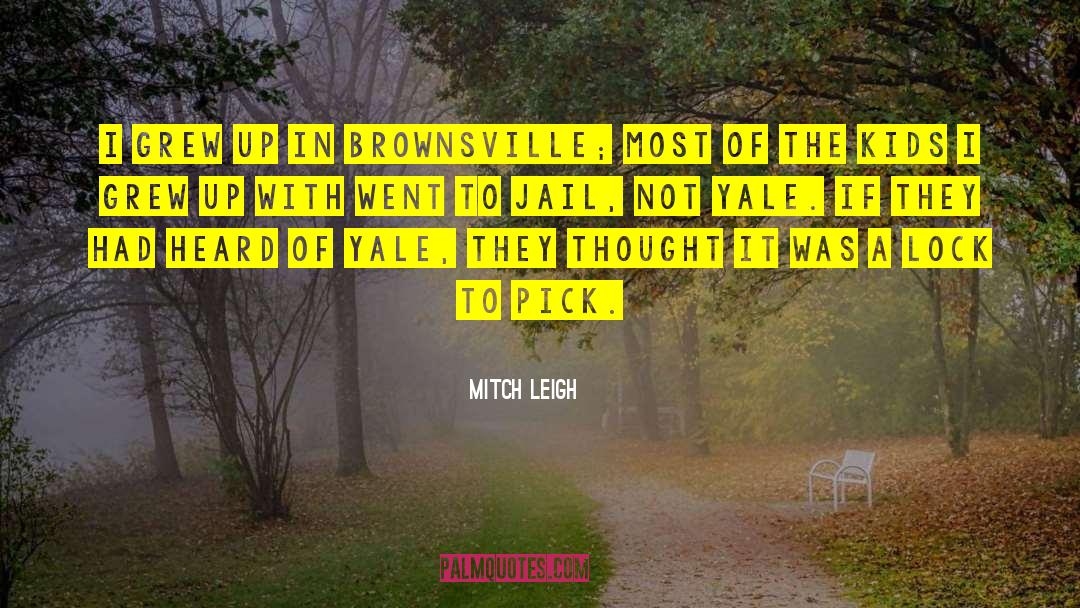 Mitch Leigh Quotes: I grew up in Brownsville;