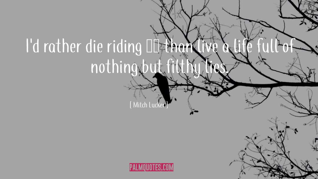 Mitch Lucker Quotes: I'd rather die riding 95