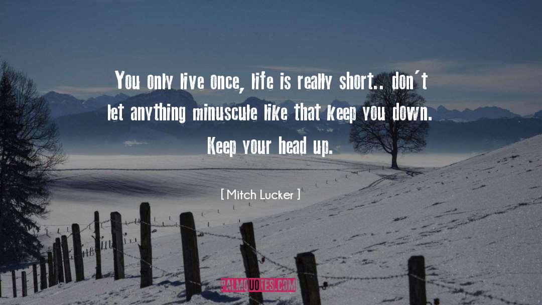 Mitch Lucker Quotes: You only live once, life