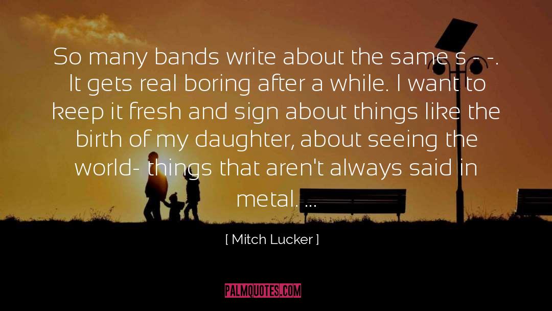 Mitch Lucker Quotes: So many bands write about