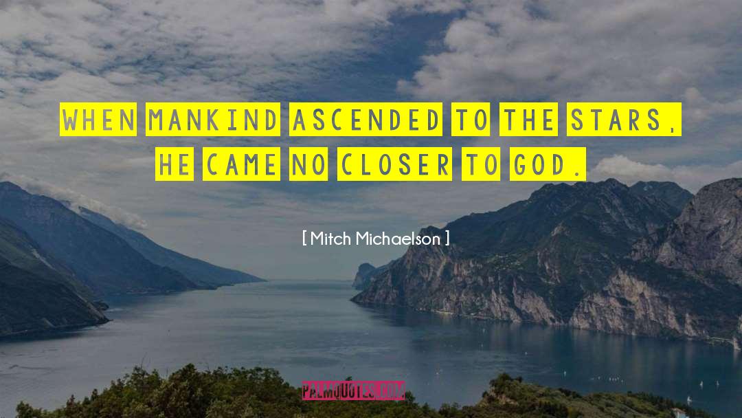 Mitch Michaelson Quotes: When mankind ascended to the