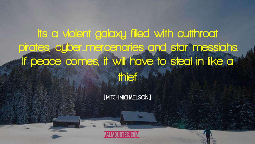 Mitch Michaelson Quotes: It's a violent galaxy filled