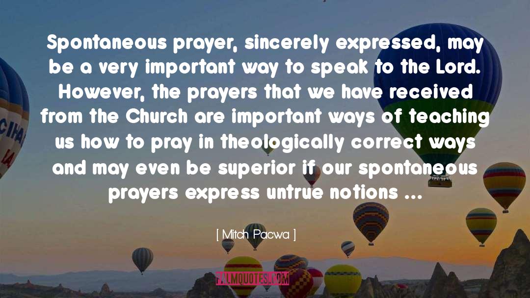 Mitch Pacwa Quotes: Spontaneous prayer, sincerely expressed, may
