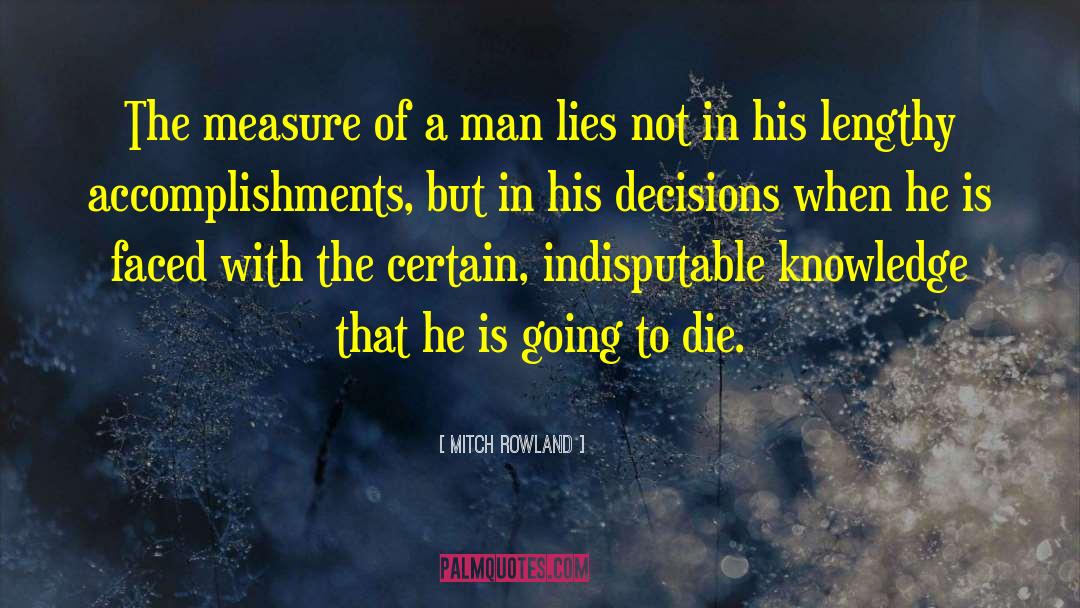 Mitch Rowland Quotes: The measure of a man