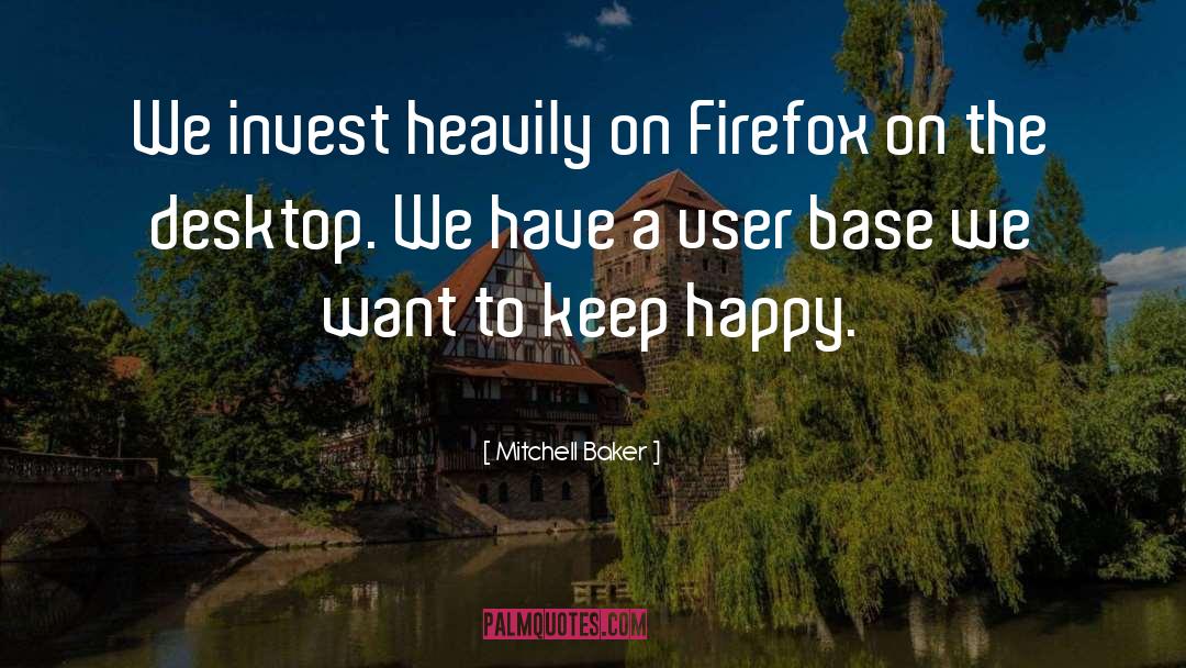 Mitchell Baker Quotes: We invest heavily on Firefox