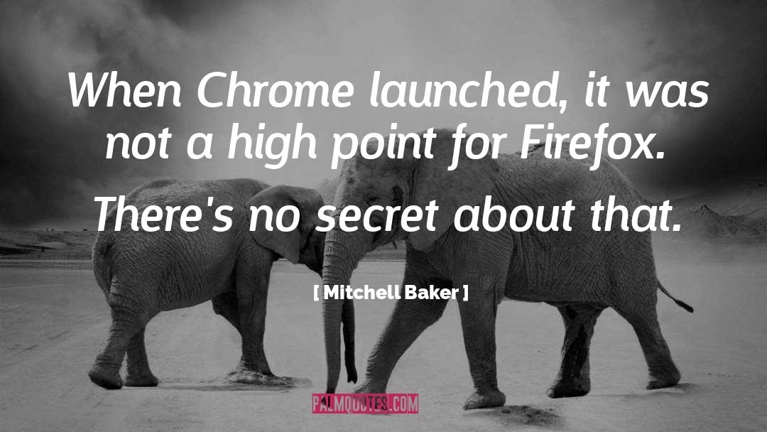 Mitchell Baker Quotes: When Chrome launched, it was