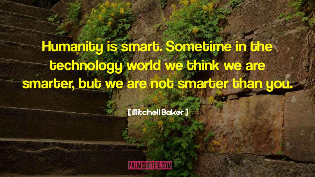 Mitchell Baker Quotes: Humanity is smart. Sometime in