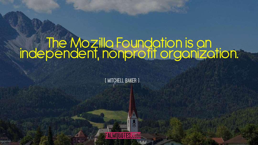 Mitchell Baker Quotes: The Mozilla Foundation is an