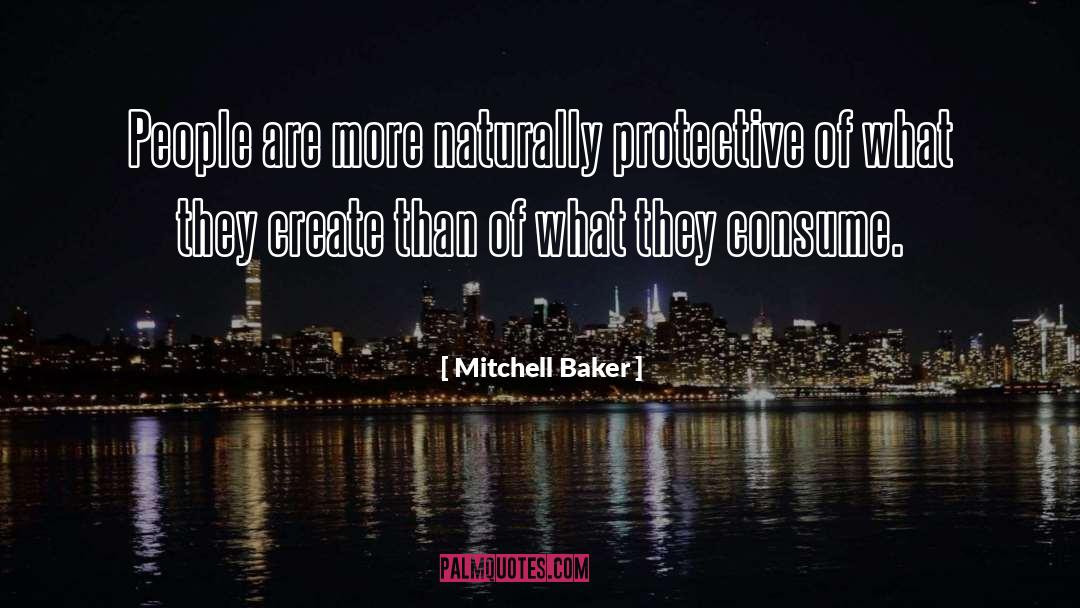 Mitchell Baker Quotes: People are more naturally protective