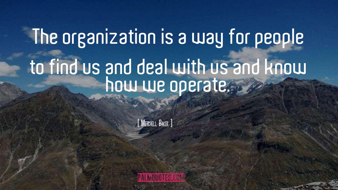 Mitchell Baker Quotes: The organization is a way