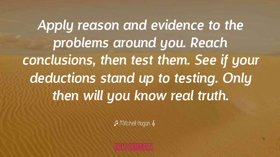 Mitchell Hogan Quotes: Apply reason and evidence to