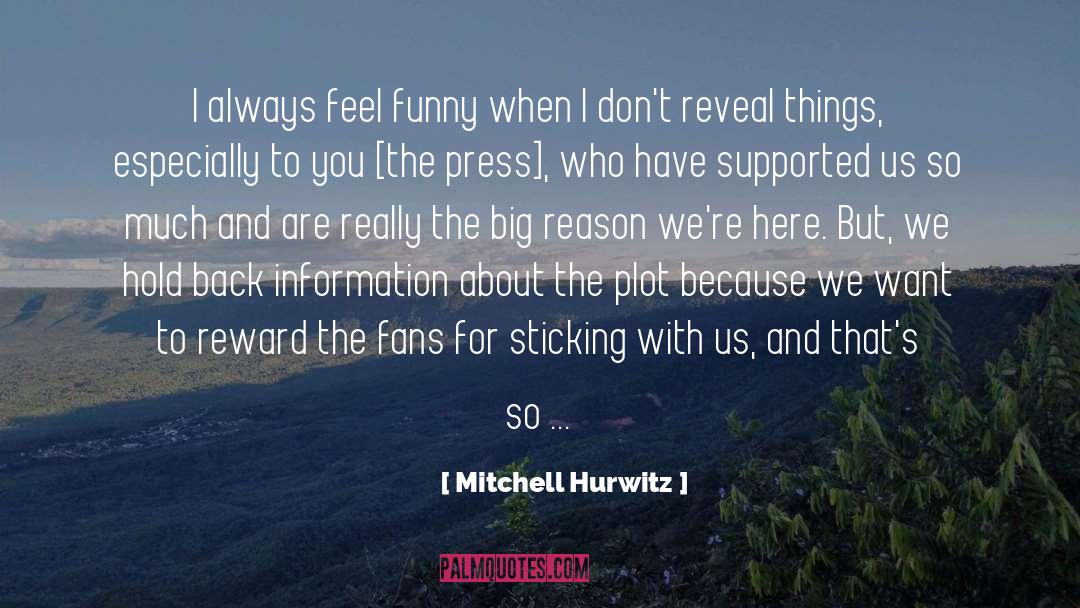 Mitchell Hurwitz Quotes: I always feel funny when