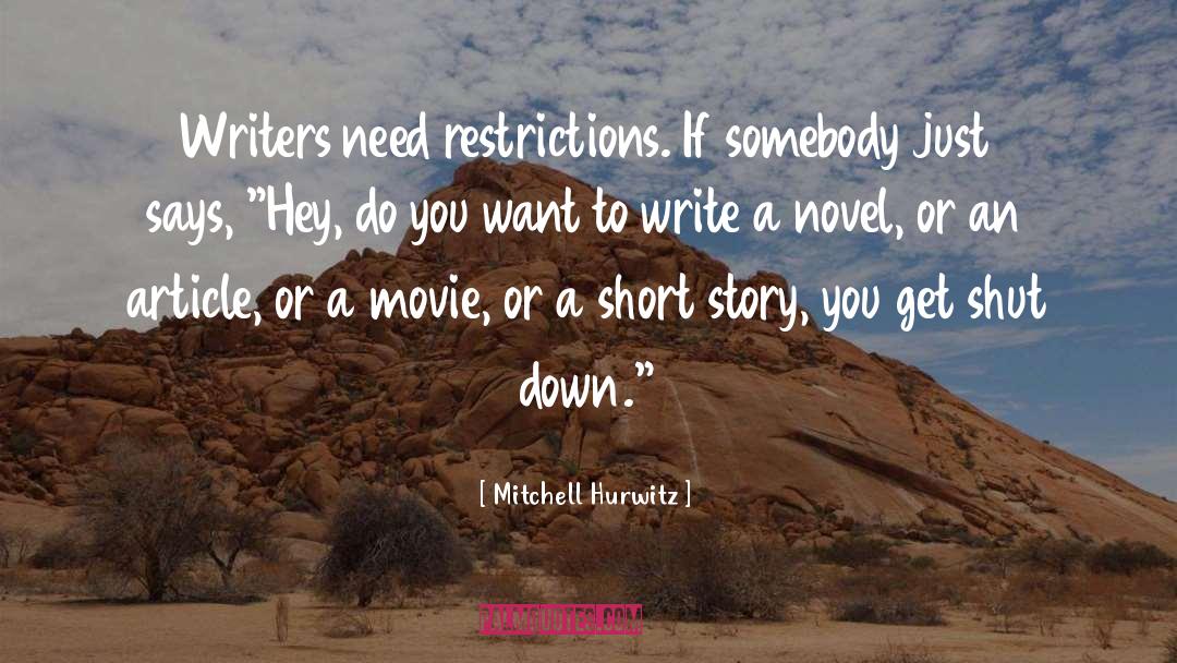 Mitchell Hurwitz Quotes: Writers need restrictions. If somebody