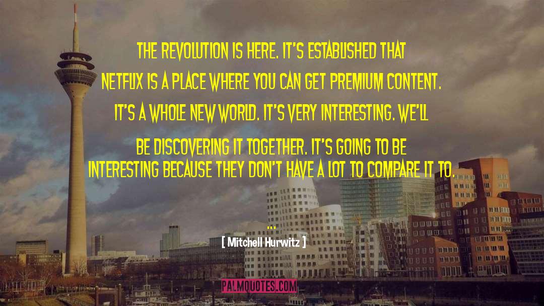 Mitchell Hurwitz Quotes: The revolution is here. It's