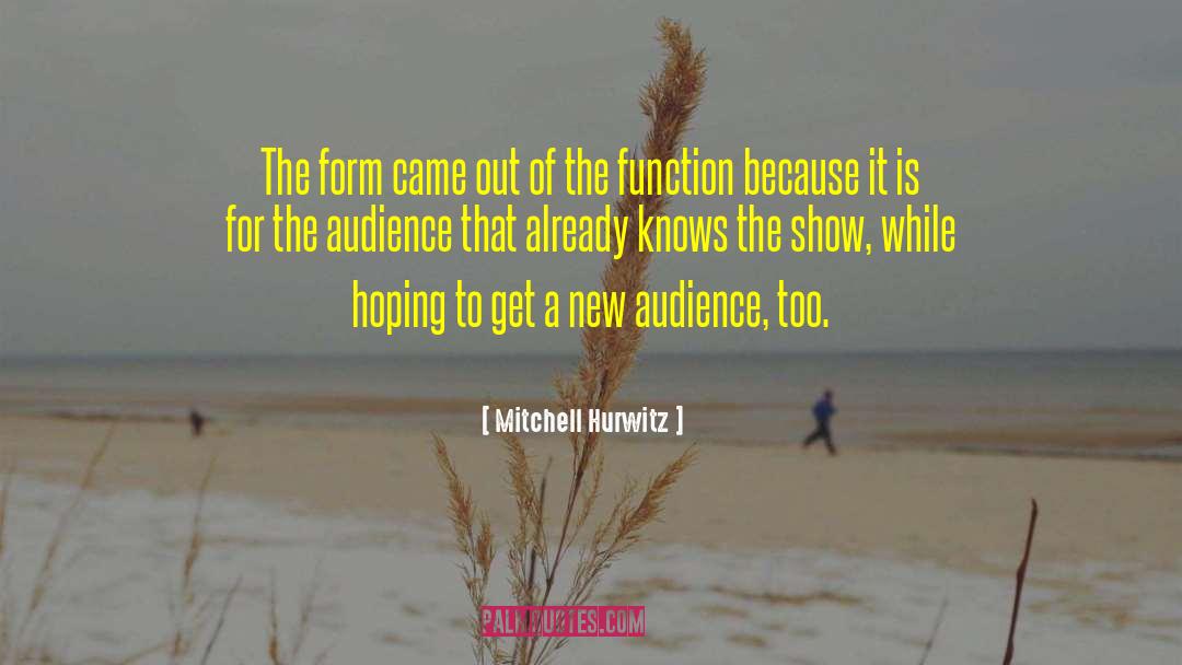 Mitchell Hurwitz Quotes: The form came out of