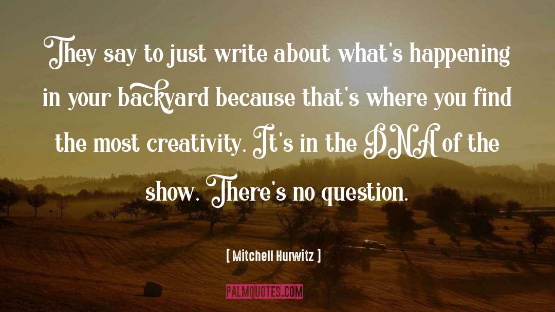 Mitchell Hurwitz Quotes: They say to just write