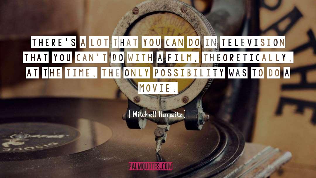 Mitchell Hurwitz Quotes: There's a lot that you