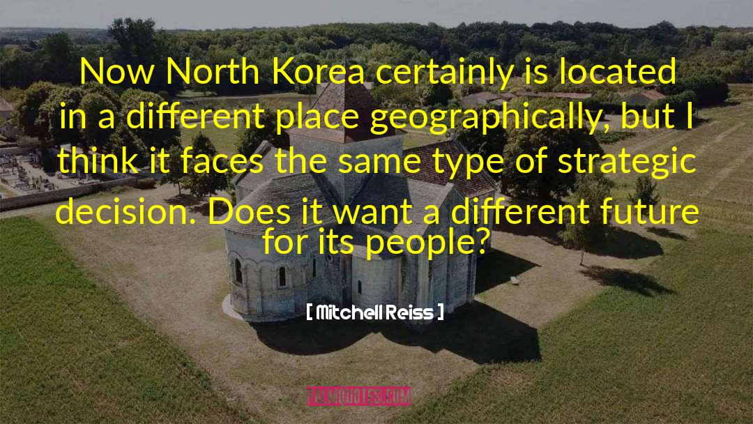Mitchell Reiss Quotes: Now North Korea certainly is