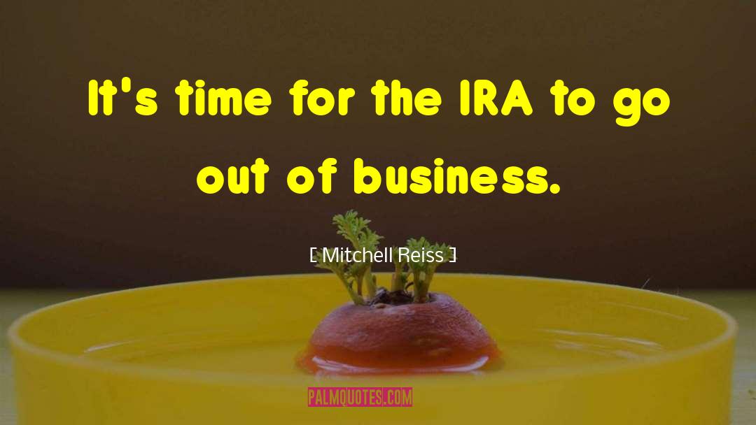 Mitchell Reiss Quotes: It's time for the IRA