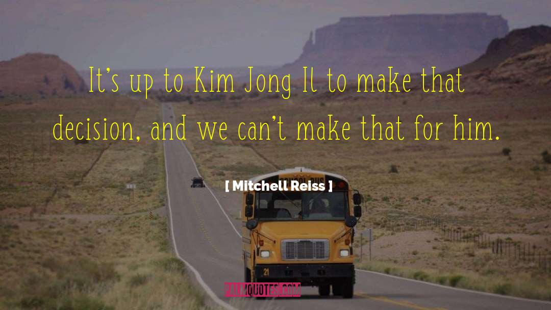 Mitchell Reiss Quotes: It's up to Kim Jong