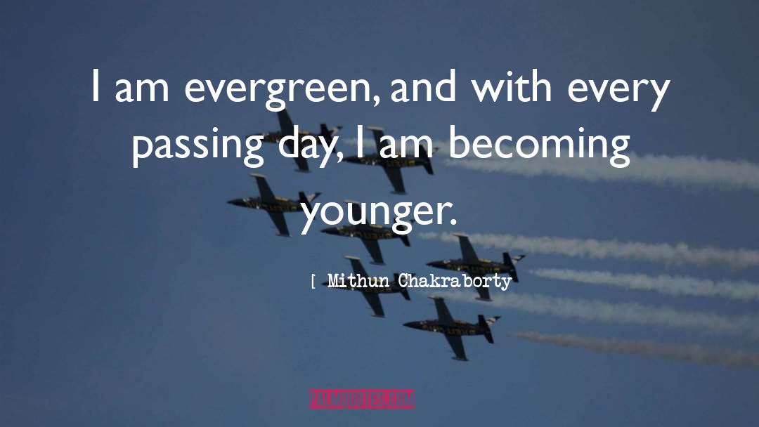 Mithun Chakraborty Quotes: I am evergreen, and with