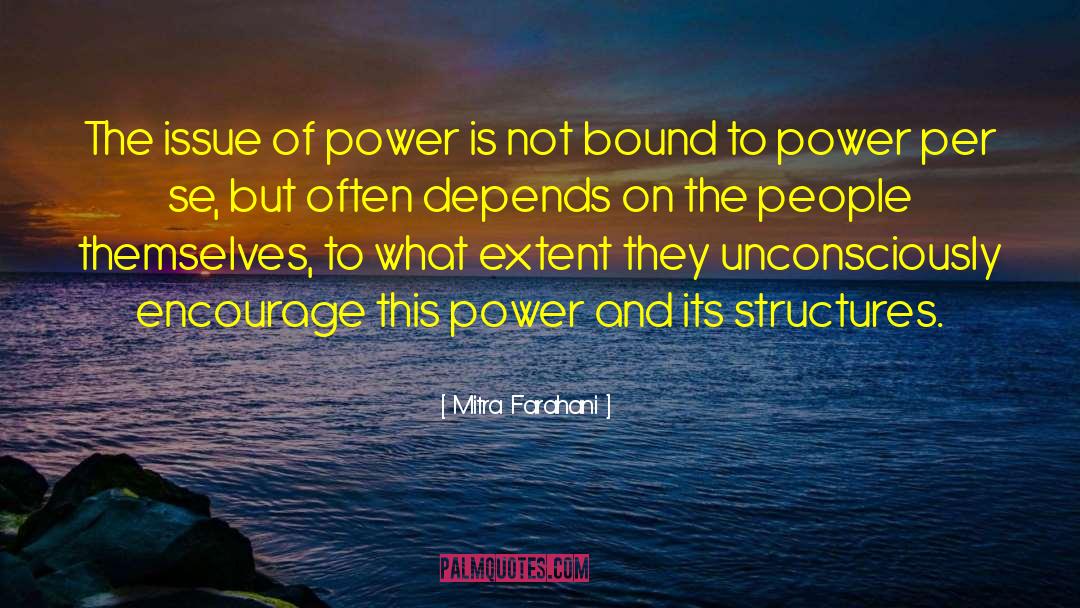 Mitra Farahani Quotes: The issue of power is