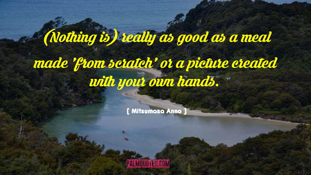 Mitsumasa Anno Quotes: (Nothing is) really as good