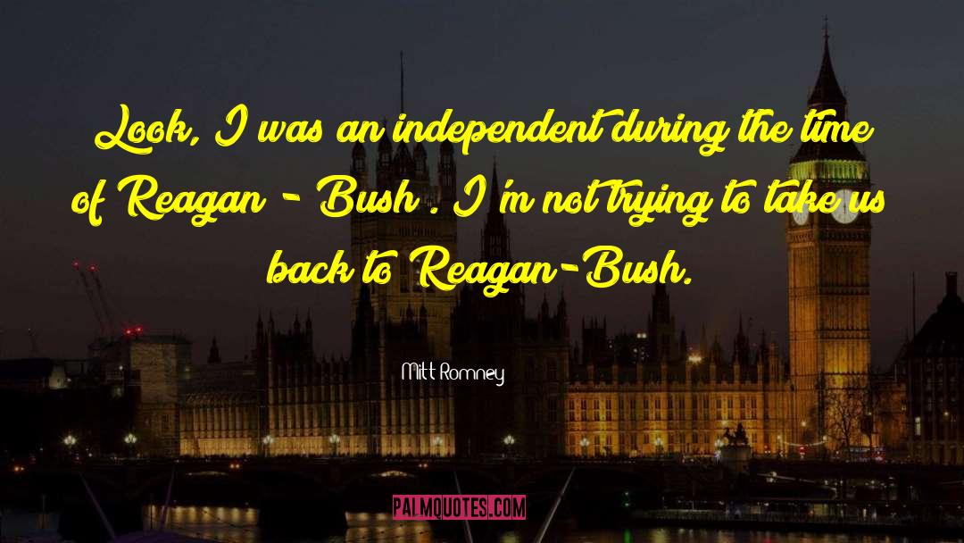 Mitt Romney Quotes: Look, I was an independent