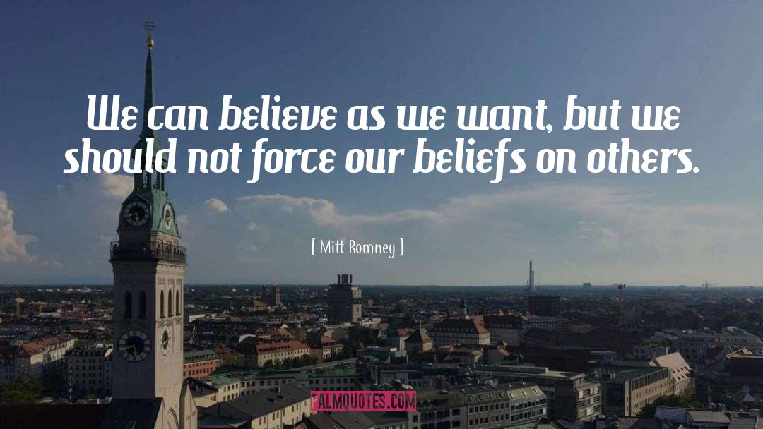 Mitt Romney Quotes: We can believe as we