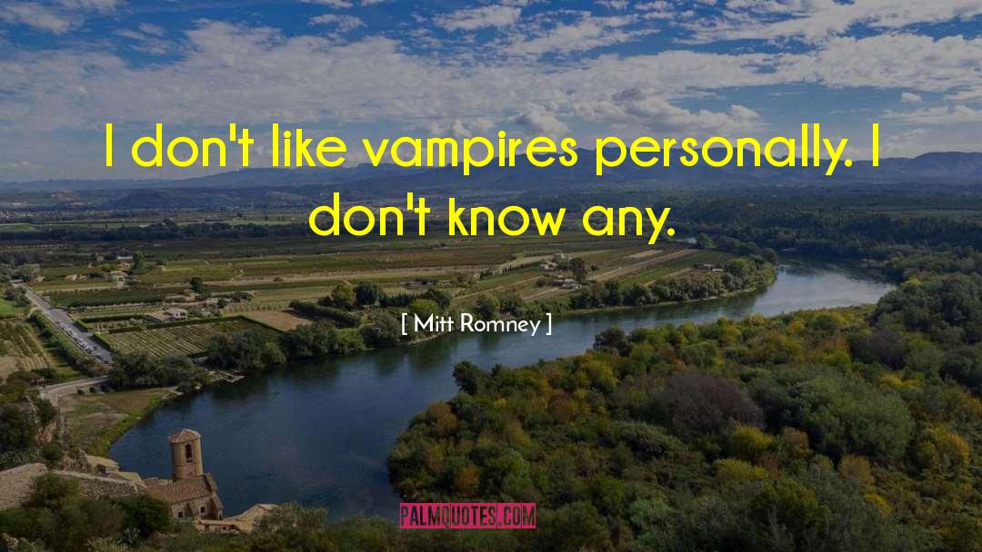 Mitt Romney Quotes: I don't like vampires personally.