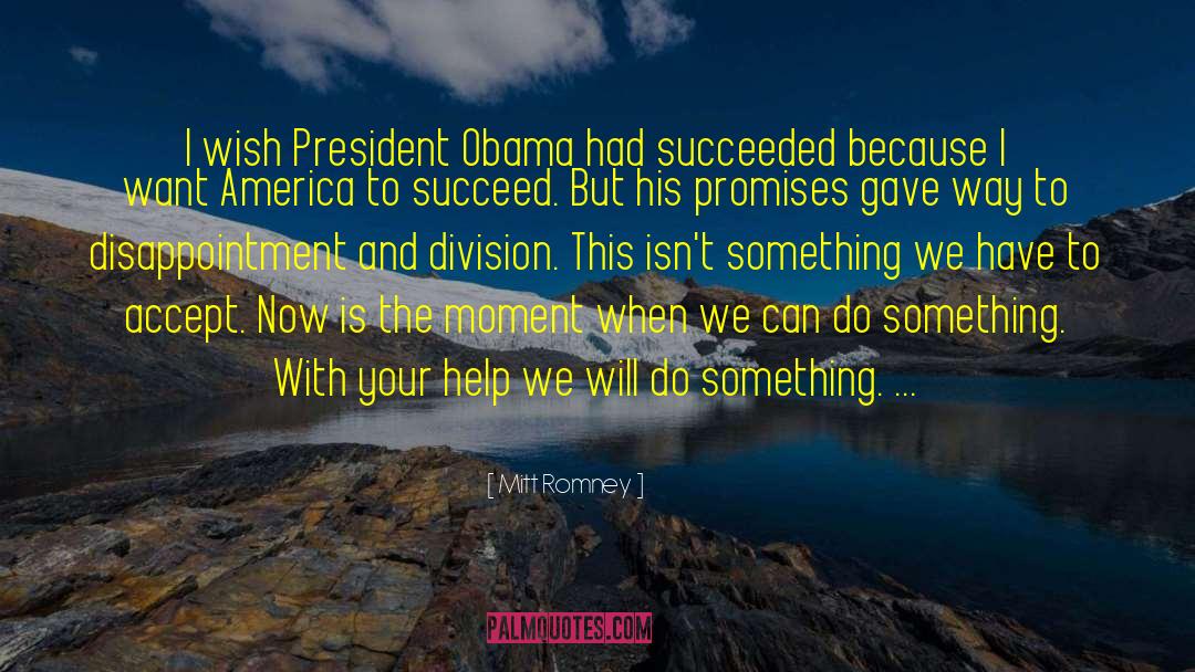 Mitt Romney Quotes: I wish President Obama had