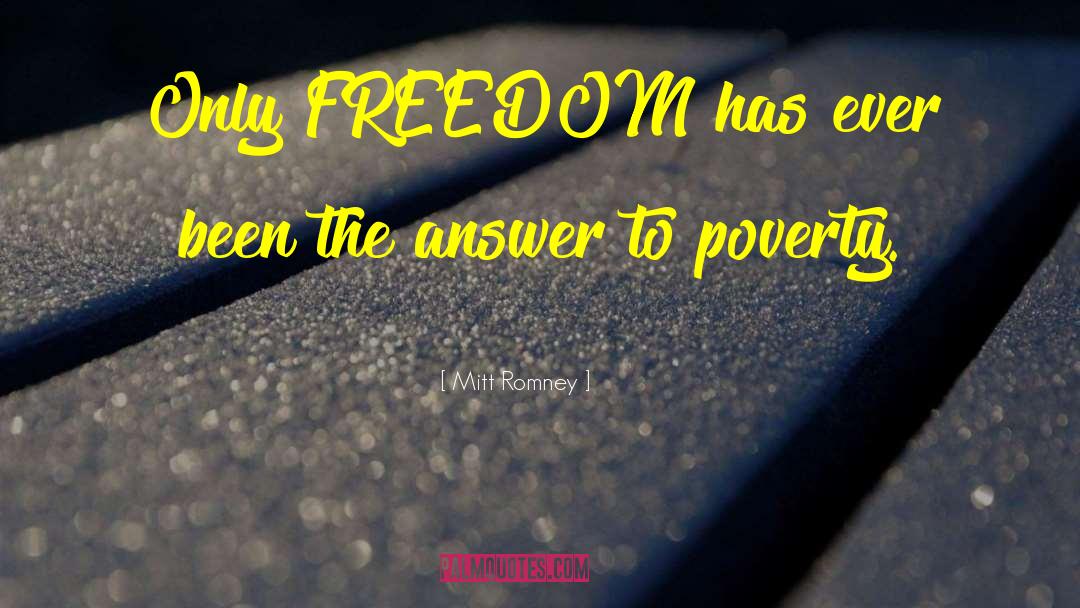 Mitt Romney Quotes: Only FREEDOM has ever been