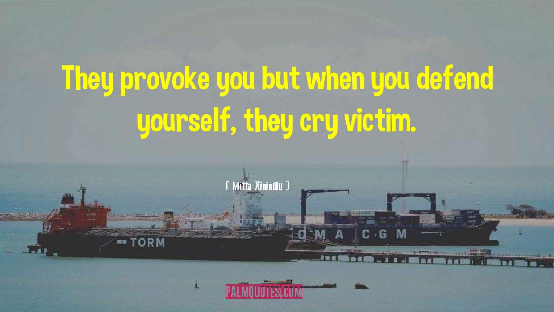 Mitta Xinindlu Quotes: They provoke you but when