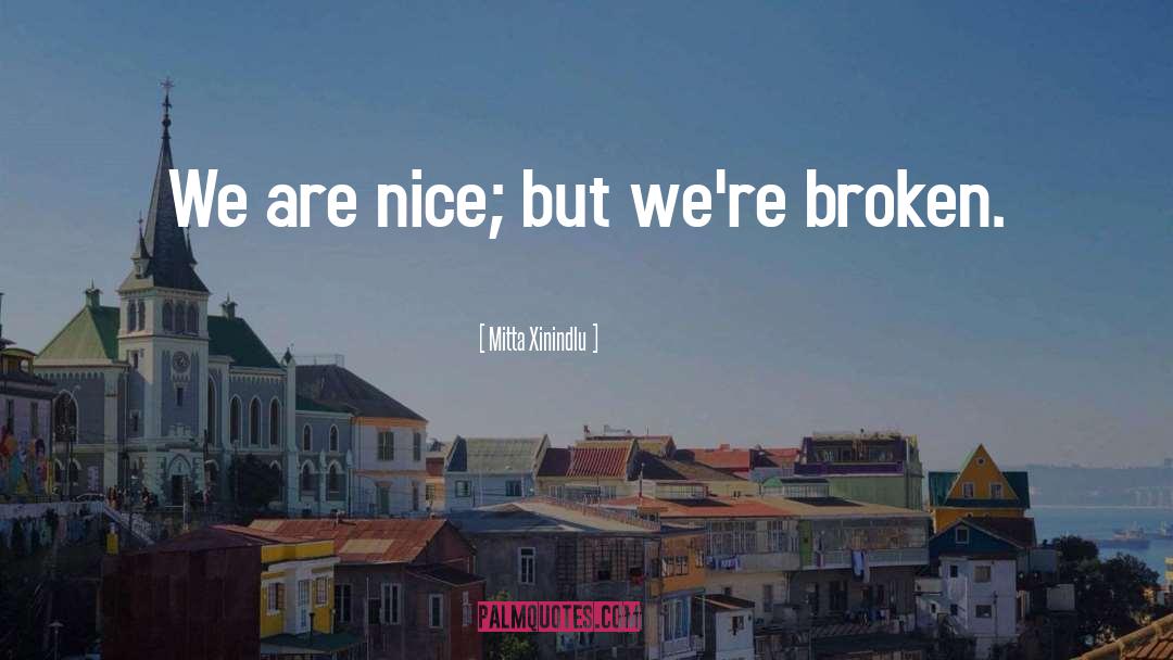 Mitta Xinindlu Quotes: We are nice; but we're